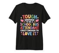 Tough School Bus Attendant Crazy Enough to Love It - T-Shirt Haut de Gamme