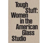 Tough Stuff: Women in the American Glass Studio