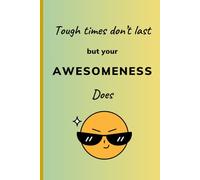 Tough times don't last but your Awesomeness Does: A Self-Care, Gratitude and Digital Wellness Journal for People Who Give Too Much and Need to Remember Their Own Worth.