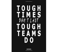 Tough Times Don't Last Tough Teams Do: Motivational Quotes Journal, Perfect Gift For Someone You Love This Christmas, Birthday Gifts For Work Colleagues ,Great Boss Gifts, Colleagues Made Us Friends G