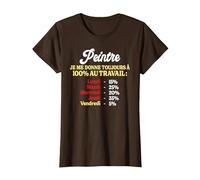 Toujours à 100% Au Travail Citation Drôle Travail Peintre T-Shirt, Femme, Marron, XS