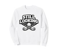 Toujours à la Recherche de Mes balles de Golf Rugueuses Survivor Golf Diehard Sweatshirt