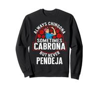 Toujours Chingona, Parfois Cabrona, mais jamais Pendeja Sweatshirt