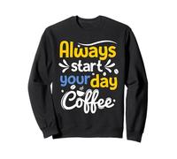 Toujours Commencer Votre journée. Café Sweatshirt