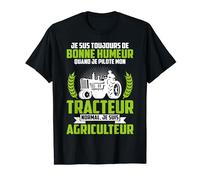 Toujours De Bonne Humeur Quand Je Pilote Mon Tracteur Humour T-Shirt