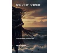 TOUJOURS DEBOUT: Le combat d'une maman brisée