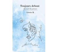 Toujours debout: Recueil de poèmes