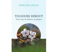 Toujours Debout: Vivre avec la Sclérose en Plaques