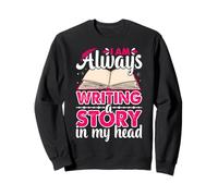 Toujours écrire Une Histoire Romancier drôle Écrivain Auteur Écriture Sweatshirt