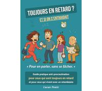 Toujours en retard ? Et si on s'entraidait: Guide pratique anti-procrastination pour ceux qui sont toujours en retard et pour ceux qui vivent avec un retardataire