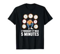 Toujours en Retard I Thought It Was 5 Minutes T-Shirt