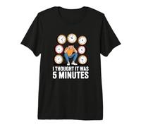 Toujours en Retard I Thought It Was 5 Minutes T-Shirt Haut de Gamme