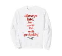 Toujours en Retard mais ça Vaut Le Coup d'attendre, Probablement Un Jeu de Mots Sarcastique Sweatshirt