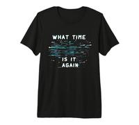 Toujours en Retard What Time is It Again T-Shirt Haut de Gamme