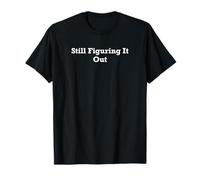 Toujours en train de le comprendre T-Shirt