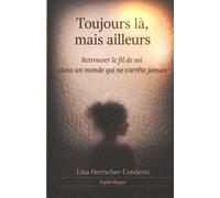 Toujours là, mais ailleurs: Retrouver le fil de soi dans un monde qui ne s'arrête jamais