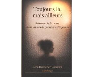 Toujours là, mais ailleurs: Retrouver le fil de soi dans un monde qui ne s'arrête jamais