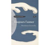 Toujours l'aimer - Matthieu Gounelle - Arlea - broché - Roman