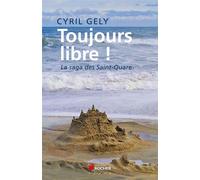 Toujours libre ! La saga des Saint-Quare - Cyril Gely - Rocher Eds Du - broché - Roman