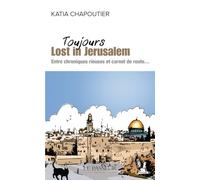 Toujours Lost in Jérusalem - Entre chroniques rieuses et carnet de route...