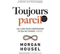 Toujours pareil: Un livre pour comprendre ce qui ne change jamais