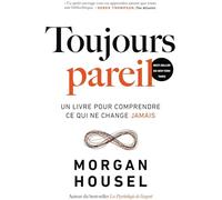 Toujours Pareil - Un Livre Pour Comprendre Ce Qui Ne Change Jamais