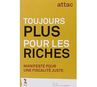 Toujours Plus Pour Les Riches - Manifeste Pour Une Fiscalité Juste