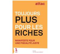 Toujours Plus Pour Les Riches - Manifeste Pour Une Fiscalité Juste