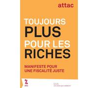 Toujours Plus Pour Les Riches - Manifeste Pour Une Fiscalité Juste