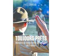 Toujours Prêts - Une Histoire Du Scoutisme Catholique En France