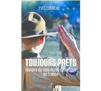 Toujours Prêts - Une Histoire Du Scoutisme Catholique En France