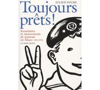 Toujours Prêts ! - Scoutismes Et Mouvements De Jeunesse En Alsace 1918-1970