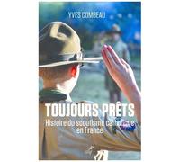 Toujours Prêts - Une Histoire Du Scoutisme Catholique En France
