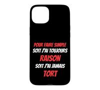 Toujours Raison jamais tort Humour Ironie Coque pour iPhone 15 Plus