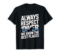 Toujours Respecter Un Plongeur, Nous connaissons Les Meilleurs endroits T-Shirt