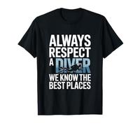 Toujours Respecter Un Plongeur, Nous connaissons Les Meilleurs endroits T-Shirt