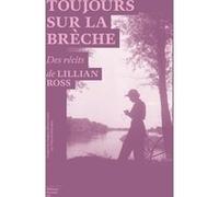 Toujours sur la brèche Lillian Ross (Auteur), Vincent Raynaud (Traduction)