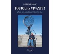 Toujours vivante !: 20 ans avec la maladie de Charcot ou SLA