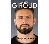 Toujours y croire Olivier Giroud (Auteur)