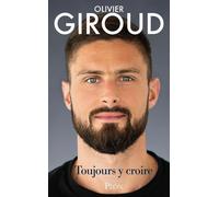 Toujours y croire - Olivier Giroud - Plon - broché - Biographie