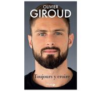 Toujours y croire - Olivier Giroud - Solar - broché - Biographie