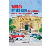 Toulon et ses rues de celebrites tome 2 Milieu du XVIIIe-Xixe-XXe siècle - Alexandre Briano - Presses Du Midi - broché - Essai