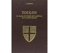 Toulon: Sa rade, son port, son arsenal, son ancien bagne