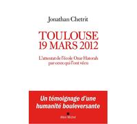 Toulouse 19 mars 2012 L'attentat de l'école Ozar Hatorah par ceux qui l'ont vécu - Jonathan Chetrit - Albin Michel - broché - Essai