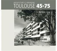 Toulouse 45-75 - Architecture et urbanisme La ville mise à jour - Loubatières Loubatières - Loubatieres Eds - relié - Beau livre