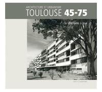 Architecture Et Urbanisme Toulouse 45-75, La Ville Mise À Jour