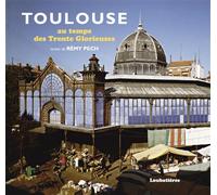 Toulouse au temps des Trente Glorieuses - Rémy Pech - Loubatieres Eds - broché - Beau livre