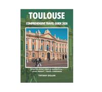 TOULOUSE COMPREHENSIVE TRAVEL GUIDE 2026