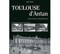 Toulouse d'antan : Toulouse à travers la carte postale ancienne