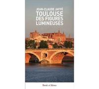 Toulouse : des figures lumineuses Jean-Claude Jaffé (Auteur)